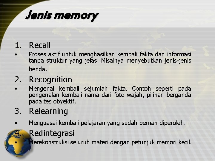 Jenis memory 1. Recall • Proses aktif untuk menghasilkan kembali fakta dan informasi tanpa