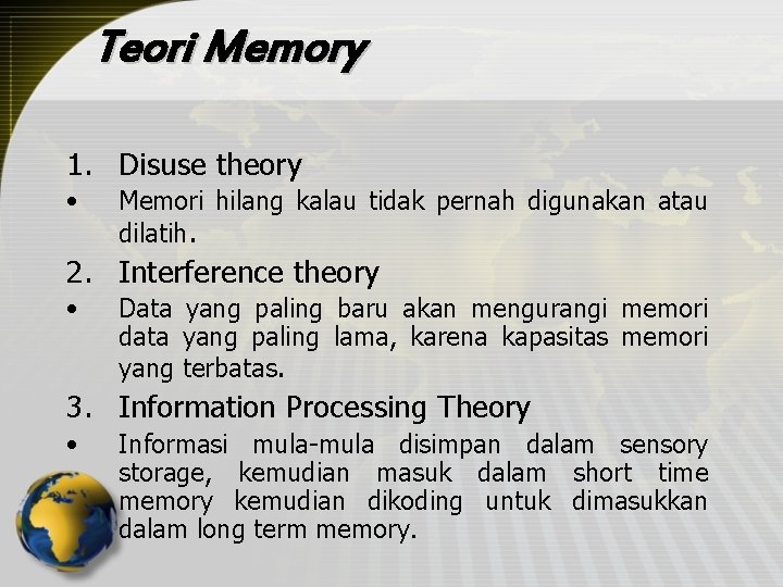 Teori Memory 1. Disuse theory • Memori hilang kalau tidak pernah digunakan atau dilatih.