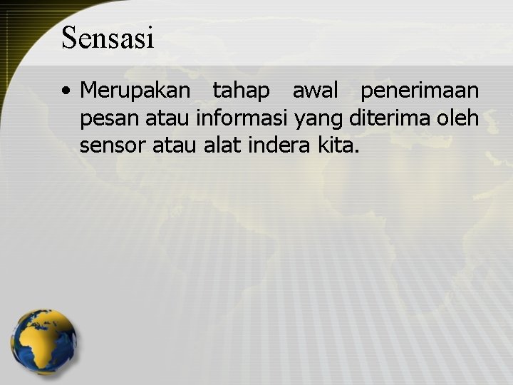 Sensasi • Merupakan tahap awal penerimaan pesan atau informasi yang diterima oleh sensor atau