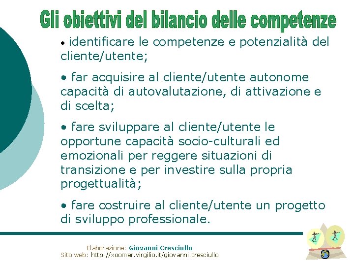 identificare le competenze e potenzialità del cliente/utente; • • far acquisire al cliente/utente autonome