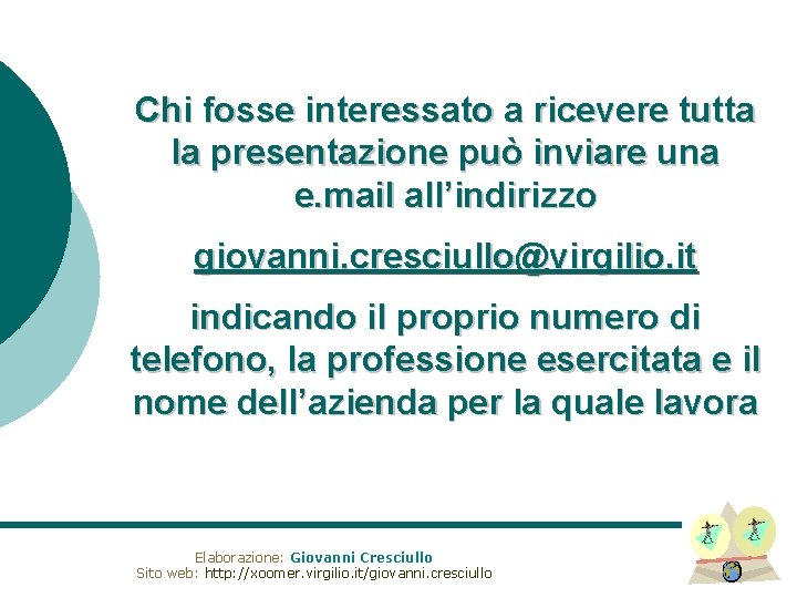Chi fosse interessato a ricevere tutta la presentazione può inviare una e. mail all’indirizzo