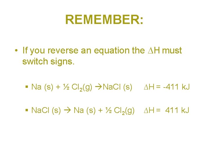 REMEMBER: • If you reverse an equation the ∆H must switch signs. § Na