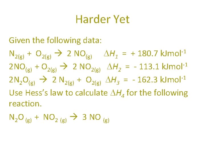 Harder Yet Given the following data: N 2(g) + O 2(g) 2 NO(g) ∆H