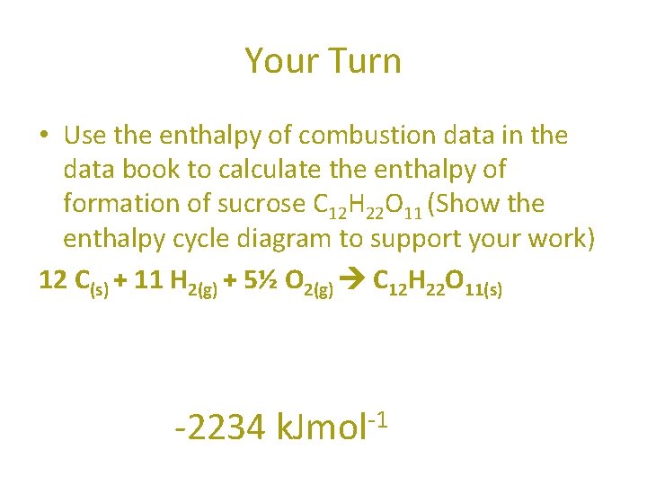 Your Turn • Use the enthalpy of combustion data in the data book to