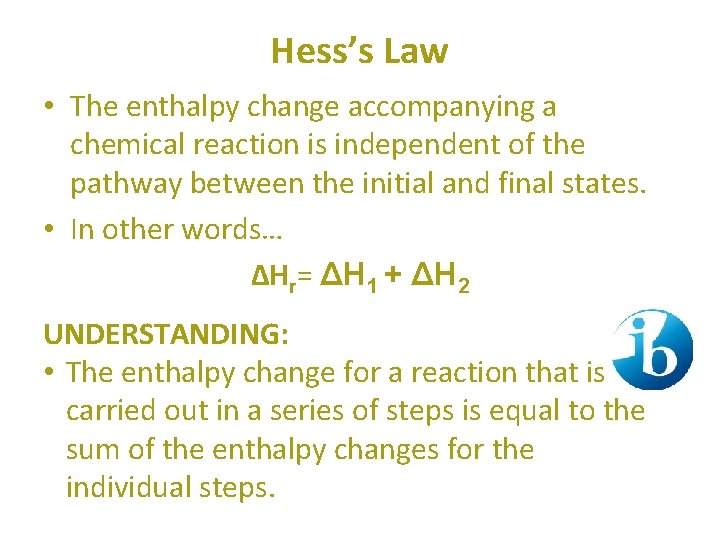 Hess’s Law • The enthalpy change accompanying a chemical reaction is independent of the