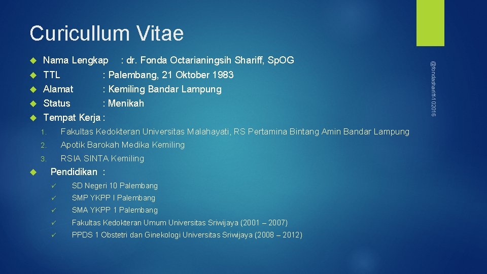Curicullum Vitae Nama Lengkap : dr. Fonda Octarianingsih Shariff, Sp. OG TTL : Palembang,