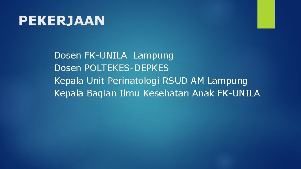 PEKERJAAN Dosen FK-UNILA Lampung Dosen POLTEKES-DEPKES Kepala Unit Perinatologi RSUD AM Lampung Kepala Bagian