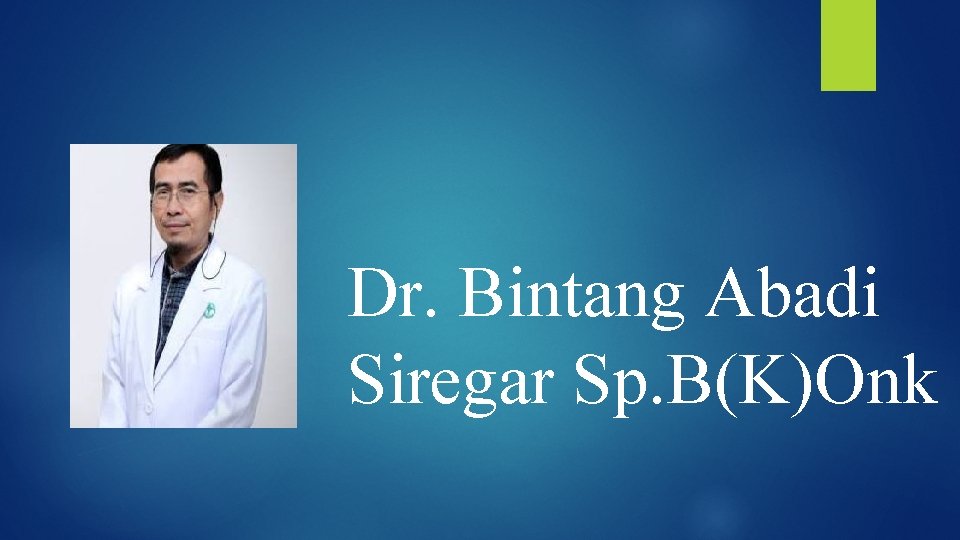 Dr. Bintang Abadi Siregar Sp. B(K)Onk 