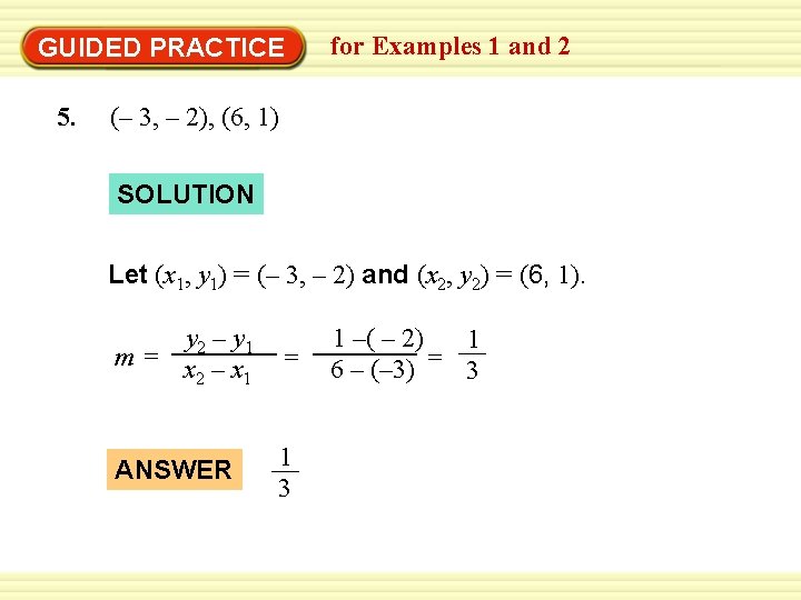 GUIDED PRACTICE 5. for Examples 1 and 2 (– 3, – 2), (6, 1)