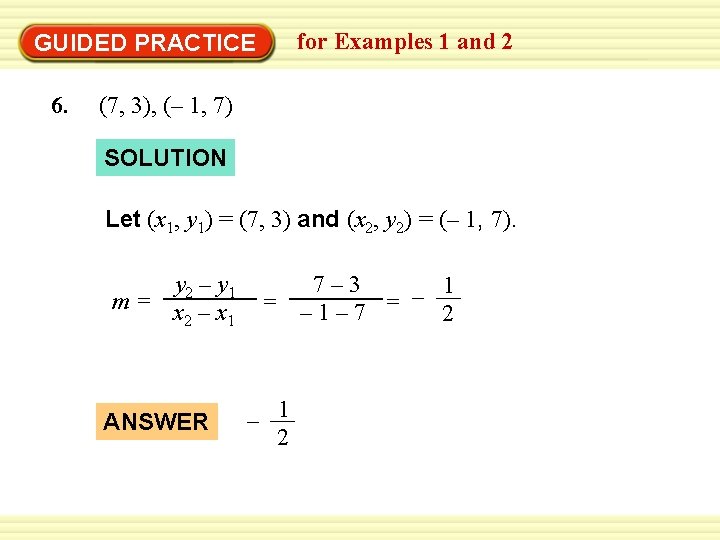 for Examples 1 and 2 GUIDED PRACTICE 6. (7, 3), (– 1, 7) SOLUTION