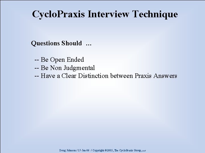 Cyclo. Praxis Interview Technique Questions Should … -- Be Open Ended -- Be Non