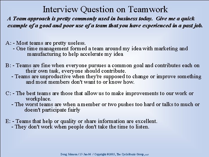 Interview Question on Teamwork A Team approach is pretty commonly used in business today.