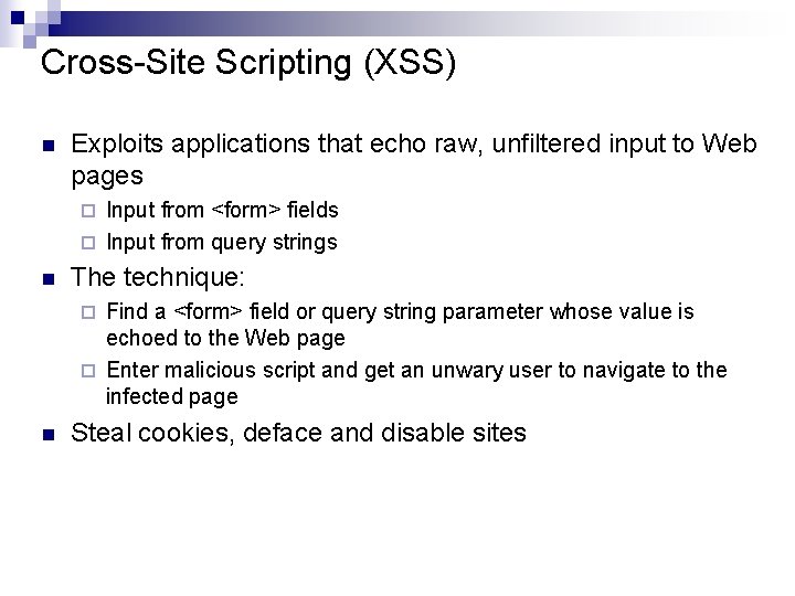 Cross-Site Scripting (XSS) n Exploits applications that echo raw, unfiltered input to Web pages