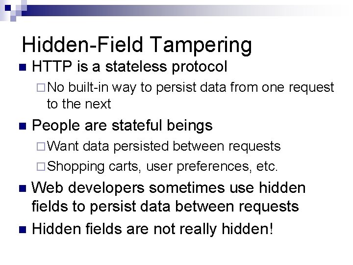 Hidden-Field Tampering n HTTP is a stateless protocol ¨ No built-in way to persist