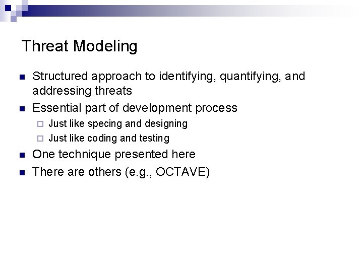 Threat Modeling n n Structured approach to identifying, quantifying, and addressing threats Essential part