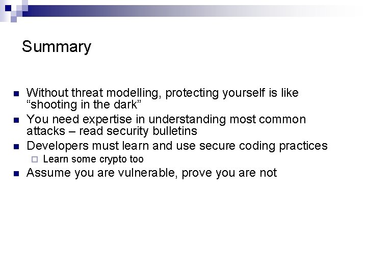 Summary n n n Without threat modelling, protecting yourself is like “shooting in the