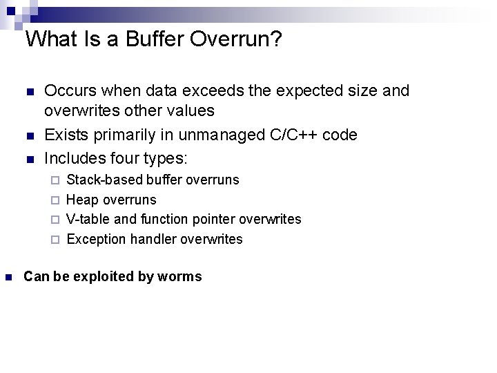 What Is a Buffer Overrun? n n n Occurs when data exceeds the expected