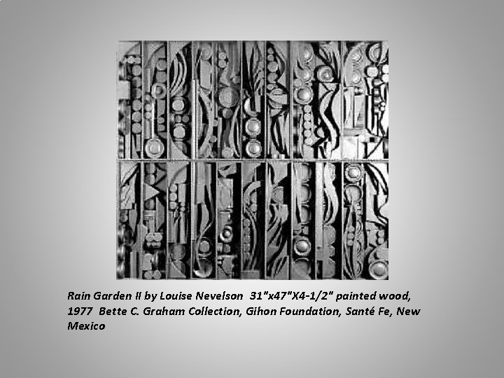 Rain Garden II by Louise Nevelson  31"x 47"X 4 -1/2" painted wood, 1977 Bette C.