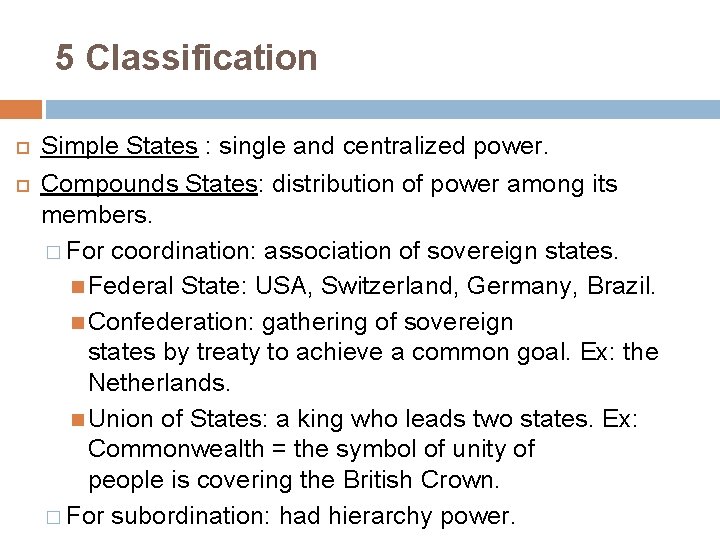 5 Classification Simple States : single and centralized power. Compounds States: distribution of power