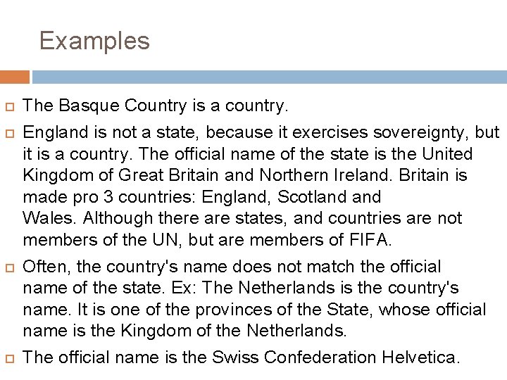 Examples The Basque Country is a country. England is not a state, because it