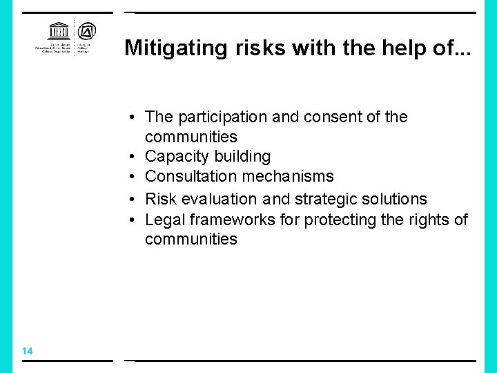 Mitigating risks with the help of. . . • The participation and consent of