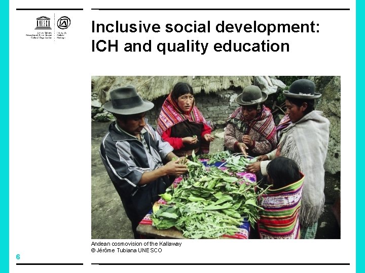 Inclusive social development: ICH and quality education 6 Andean cosmovision of the Kallaway ©