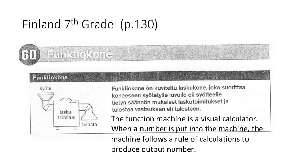 Finland 7 th Grade (p. 130) The function machine is a visual calculator. When