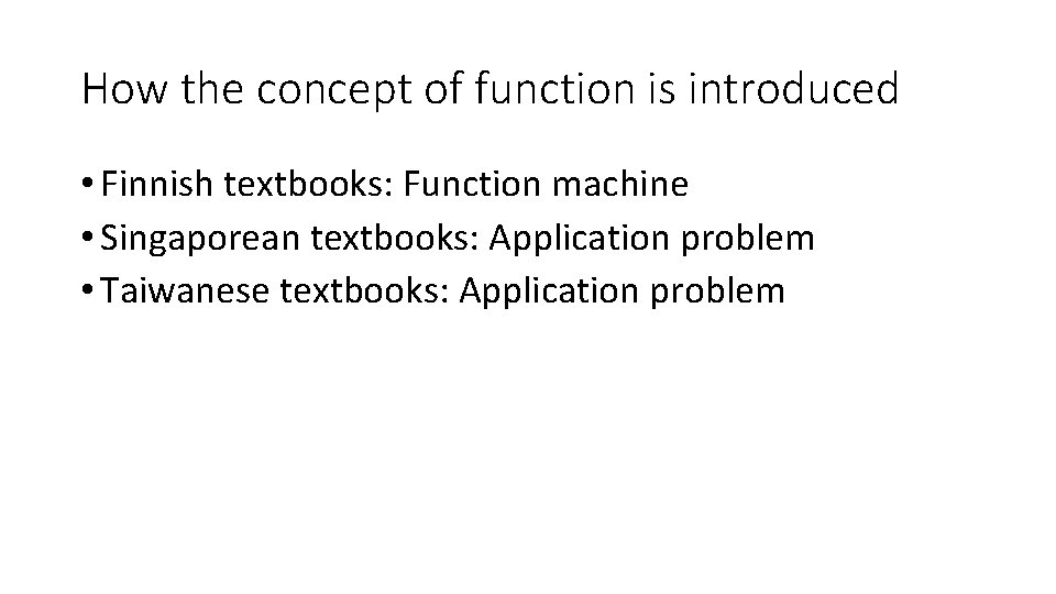 How the concept of function is introduced • Finnish textbooks: Function machine • Singaporean