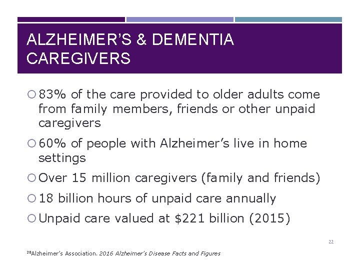 ALZHEIMER’S & DEMENTIA CAREGIVERS 83% of the care provided to older adults come from