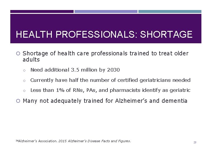 HEALTH PROFESSIONALS: SHORTAGE Shortage of health care professionals trained to treat older adults o