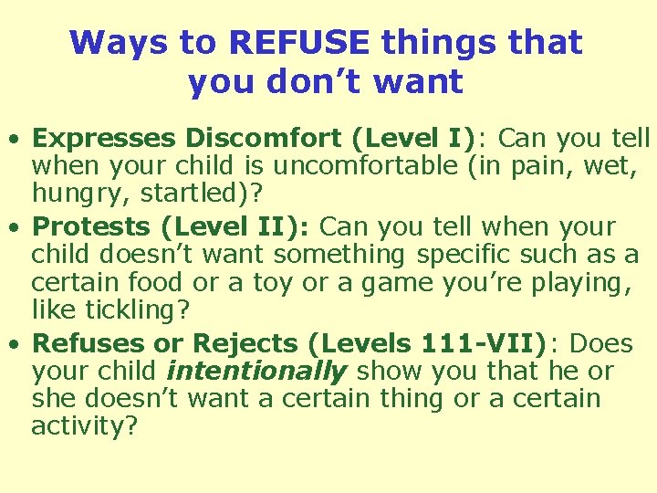Ways to REFUSE things that you don’t want • Expresses Discomfort (Level I): Can