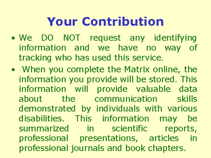 Your Contribution • We DO NOT request any identifying information and we have no