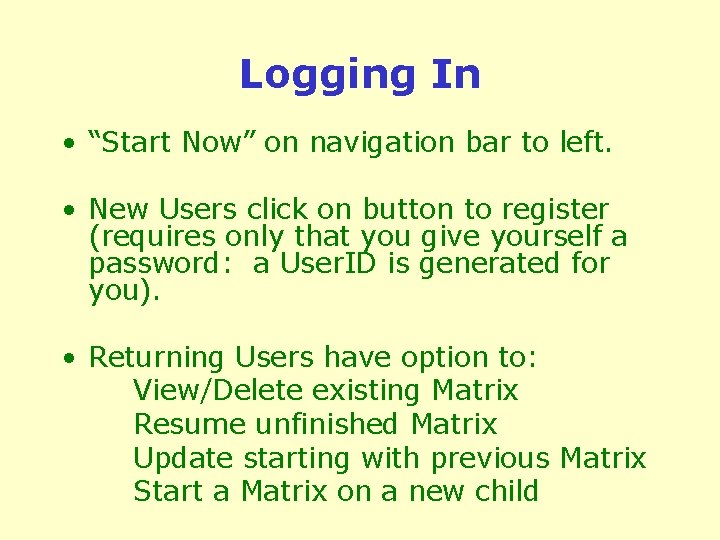 Logging In • “Start Now” on navigation bar to left. • New Users click