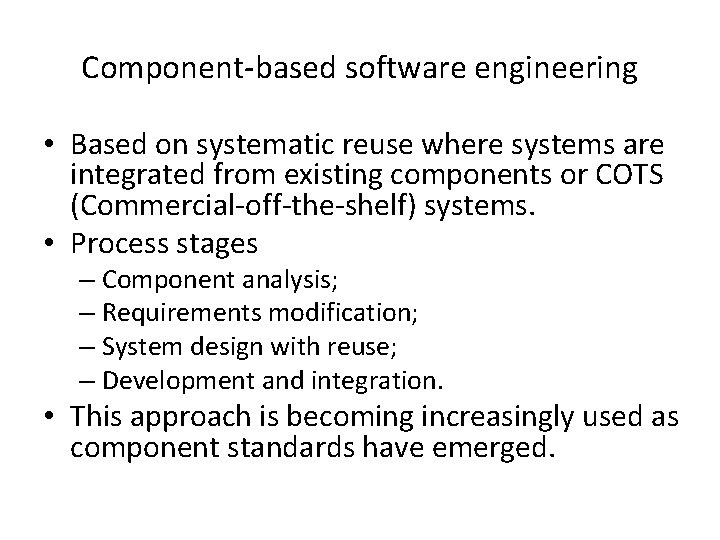 Component-based software engineering • Based on systematic reuse where systems are integrated from existing Component-based software engineering • Based on systematic reuse where systems are integrated from existing