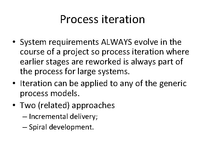 Process iteration • System requirements ALWAYS evolve in the course of a project so Process iteration • System requirements ALWAYS evolve in the course of a project so