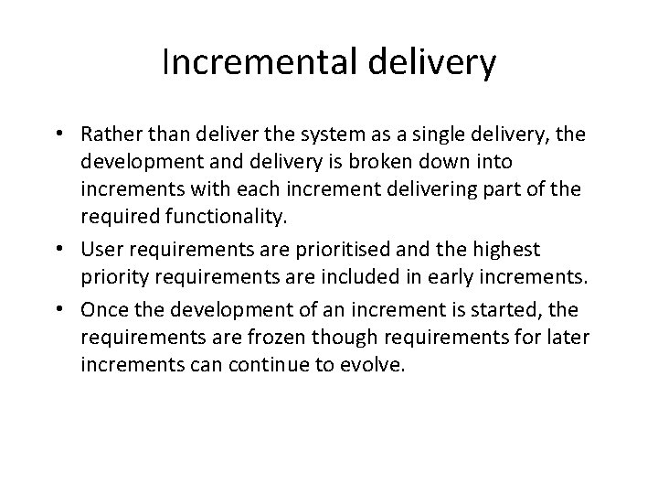 Incremental delivery • Rather than deliver the system as a single delivery, the development Incremental delivery • Rather than deliver the system as a single delivery, the development