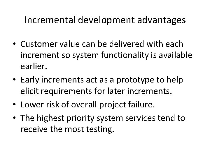 Incremental development advantages • Customer value can be delivered with each increment so system Incremental development advantages • Customer value can be delivered with each increment so system