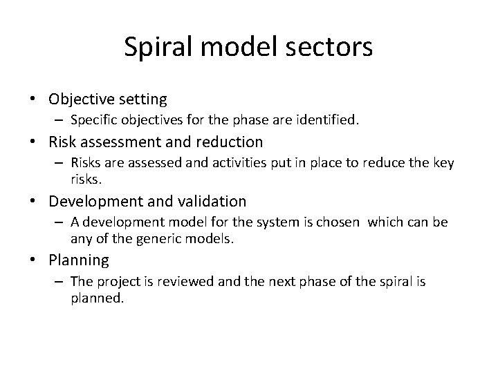Spiral model sectors • Objective setting – Specific objectives for the phase are identified. Spiral model sectors • Objective setting – Specific objectives for the phase are identified.