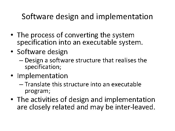 Software design and implementation • The process of converting the system specification into an Software design and implementation • The process of converting the system specification into an