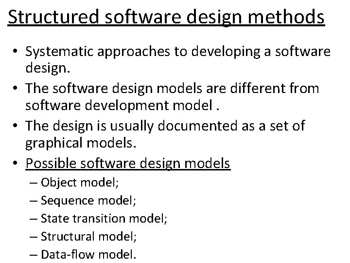 Structured software design methods • Systematic approaches to developing a software design. • The Structured software design methods • Systematic approaches to developing a software design. • The
