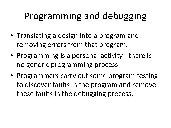 Programming and debugging • Translating a design into a program and removing errors from Programming and debugging • Translating a design into a program and removing errors from
