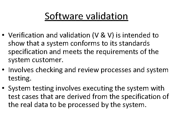 Software validation • Verification and validation (V & V) is intended to show that Software validation • Verification and validation (V & V) is intended to show that