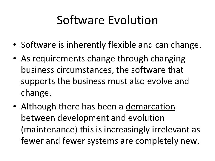 Software Evolution • Software is inherently flexible and can change. • As requirements change Software Evolution • Software is inherently flexible and can change. • As requirements change