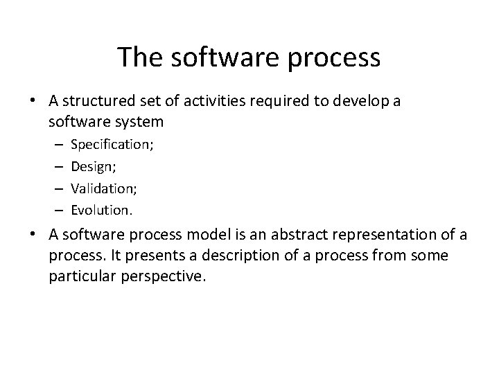 The software process • A structured set of activities required to develop a software The software process • A structured set of activities required to develop a software