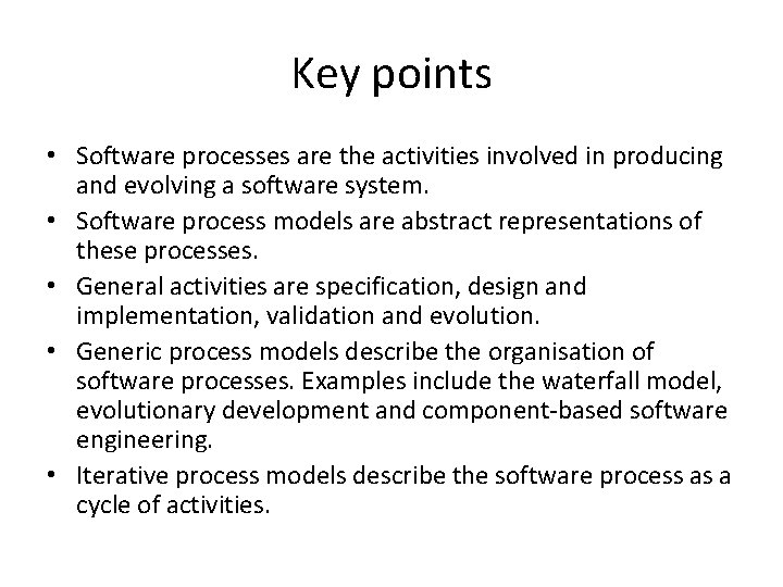 Key points • Software processes are the activities involved in producing and evolving a Key points • Software processes are the activities involved in producing and evolving a