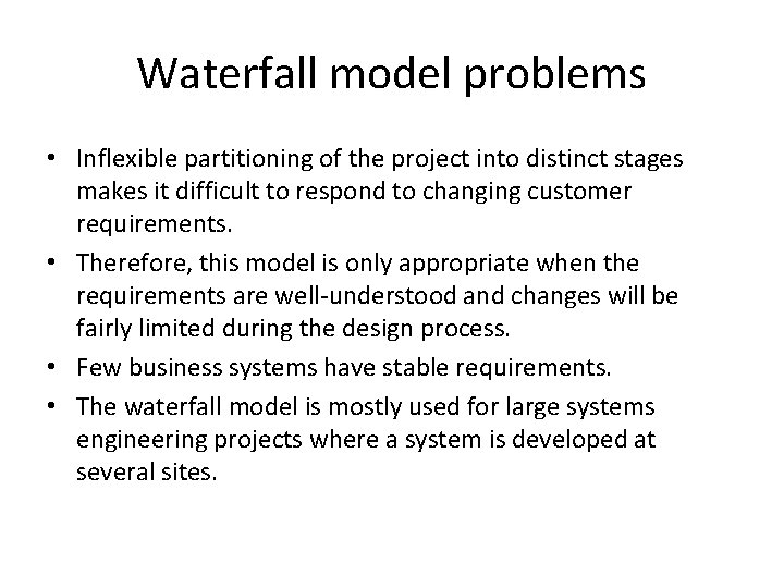Waterfall model problems • Inflexible partitioning of the project into distinct stages makes it Waterfall model problems • Inflexible partitioning of the project into distinct stages makes it