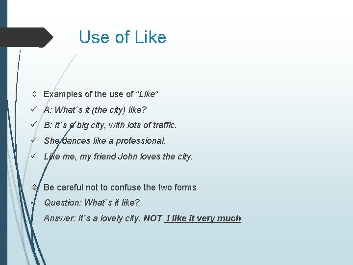 Use of Like Examples of the use of “Like“ ü A: What´s it (the