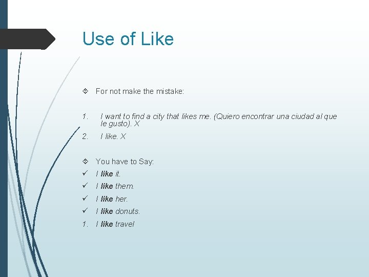 Use of Like For not make the mistake: 1. I want to find a