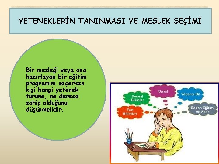 YETENEKLERİN TANINMASI VE MESLEK SEÇİMİ Bir mesleği veya ona hazırlayan bir eğitim programını seçerken