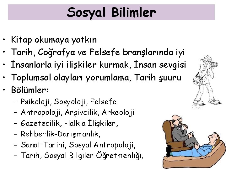 Sosyal Bilimler • • • Kitap okumaya yatkın Tarih, Coğrafya ve Felsefe branşlarında iyi